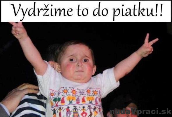 Vydržíme to do piatku