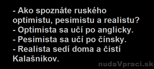 Rusko a optimista, pesimista a realista